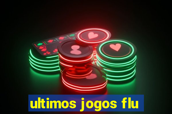 ultimos jogos flu