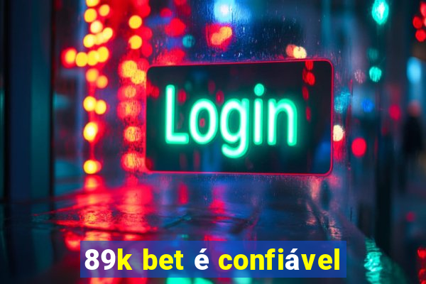 89k bet é confiável