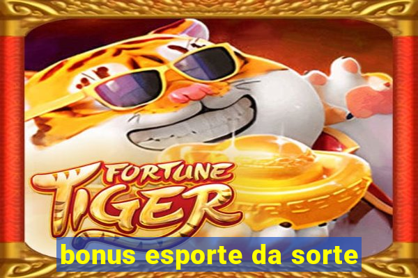 bonus esporte da sorte