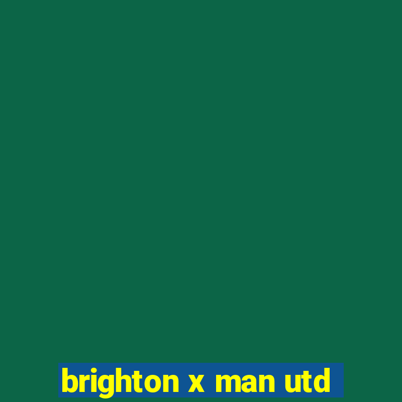 brighton x man utd