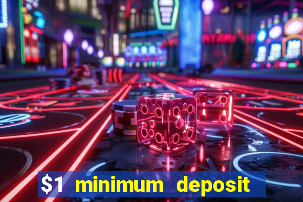 $1 minimum deposit online casino usa