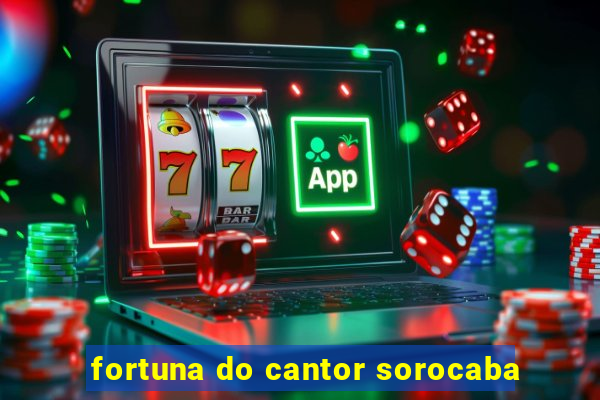 fortuna do cantor sorocaba