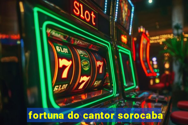 fortuna do cantor sorocaba