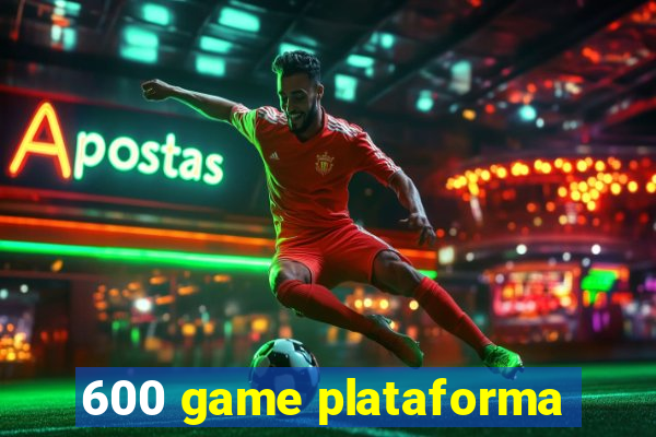 600 game plataforma