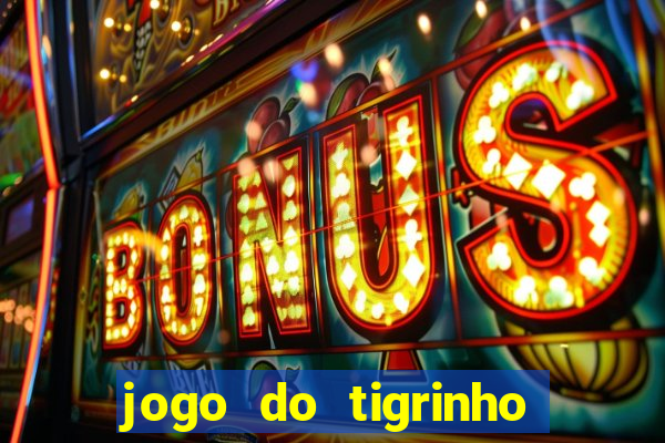 jogo do tigrinho site oficial