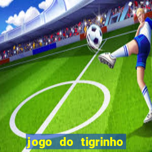 jogo do tigrinho site oficial