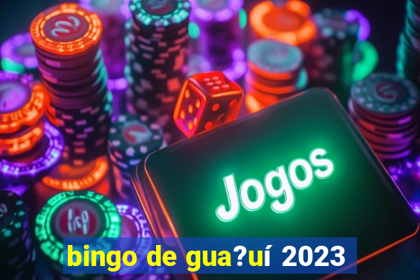 bingo de gua?uí 2023