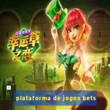 plataforma de jogos bets