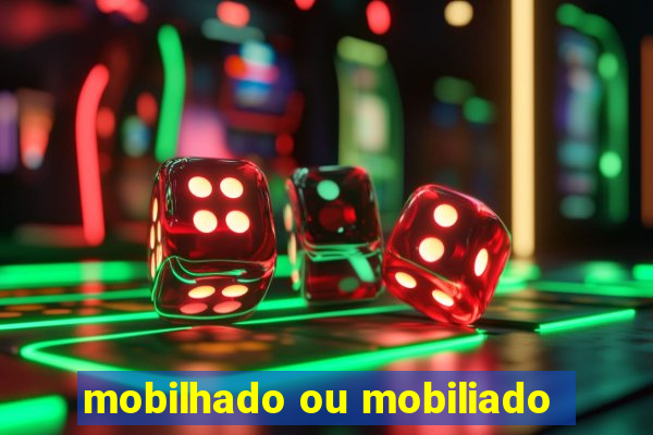 mobilhado ou mobiliado