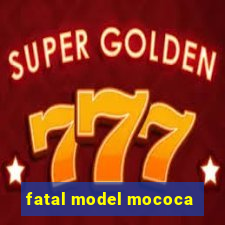 fatal model mococa