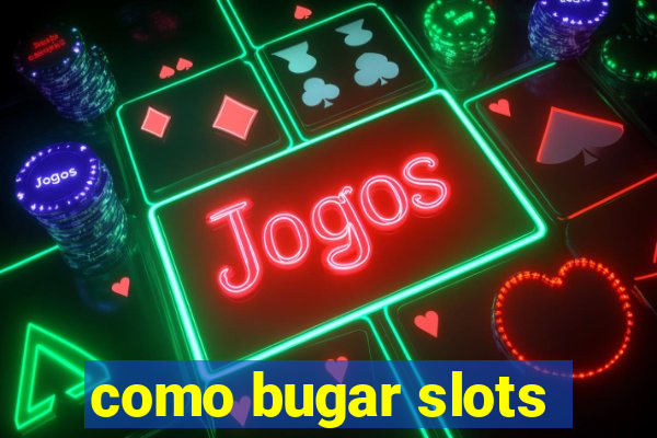 como bugar slots