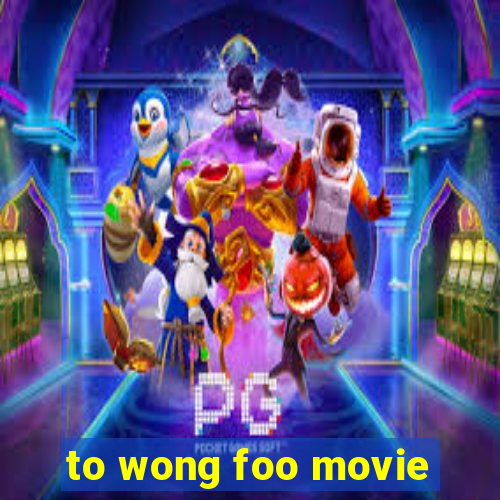 to wong foo movie