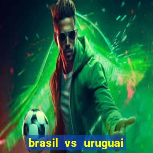 brasil vs uruguai ao vivo multicanais