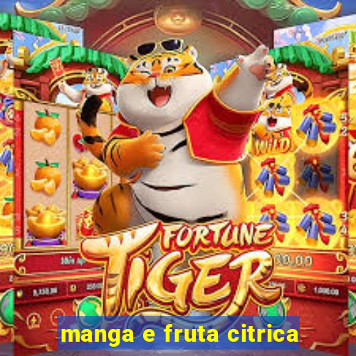 manga e fruta citrica