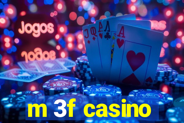 m 3f casino