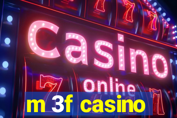 m 3f casino