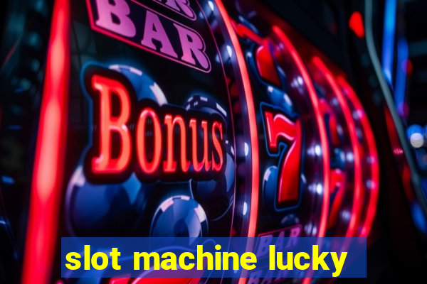 slot machine lucky