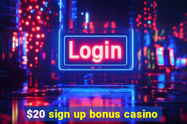 $20 sign up bonus casino