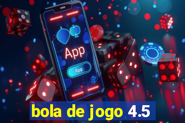 bola de jogo 4.5