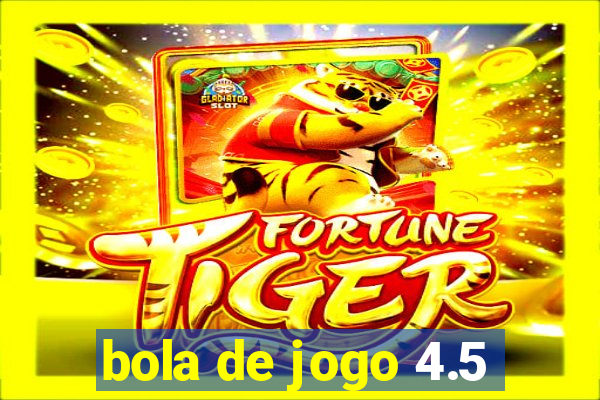 bola de jogo 4.5