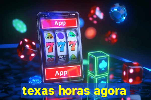 texas horas agora