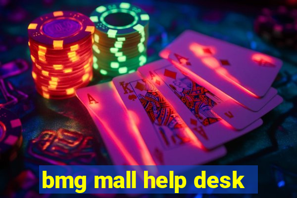 bmg mall help desk