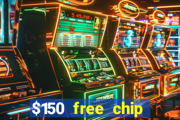 $150 free chip casinos 2022