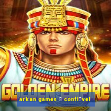 arkan games 茅 confi谩vel