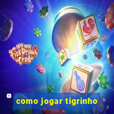 como jogar tigrinho