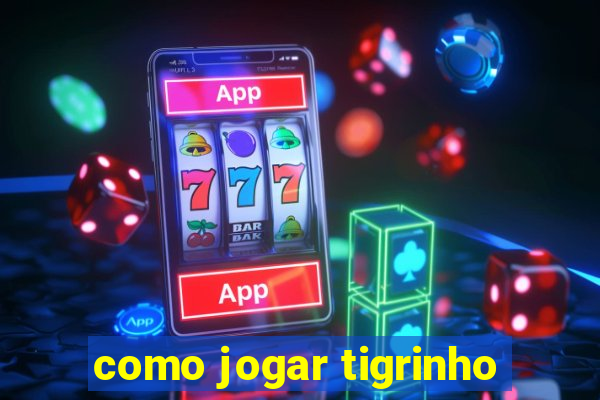 como jogar tigrinho