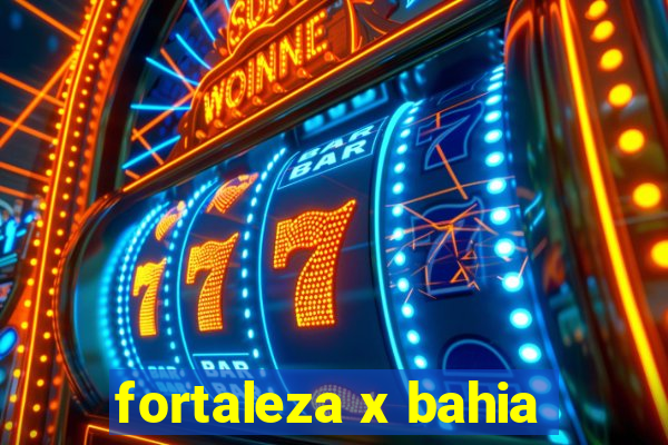 fortaleza x bahia