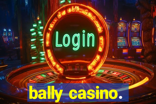 bally casino.