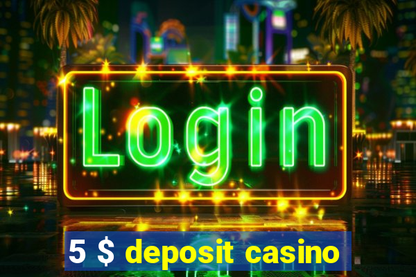 5 $ deposit casino