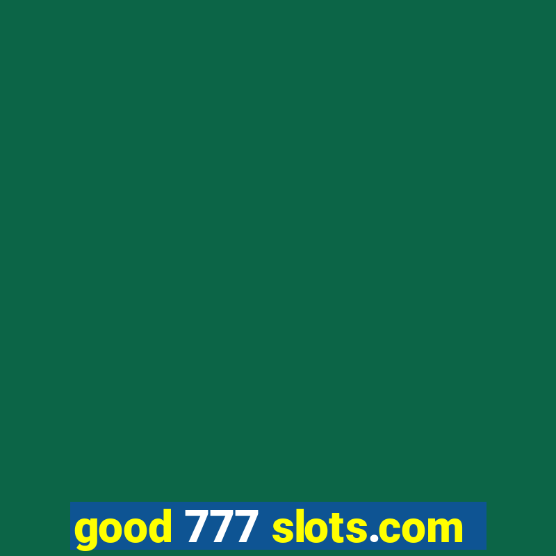 good 777 slots.com