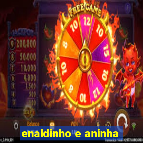 enaldinho e aninha