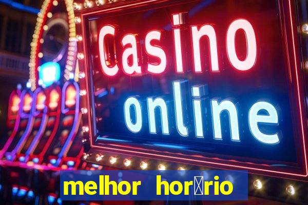 melhor hor谩rio para jogar slots