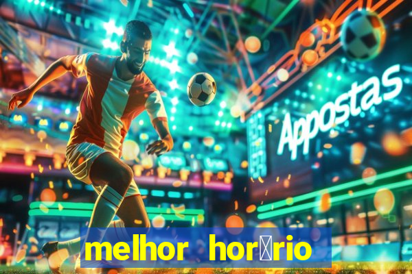 melhor hor谩rio para jogar slots