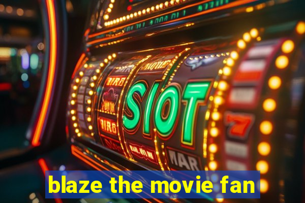 blaze the movie fan