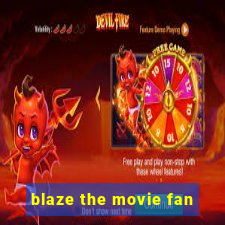 blaze the movie fan