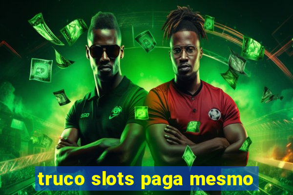 truco slots paga mesmo