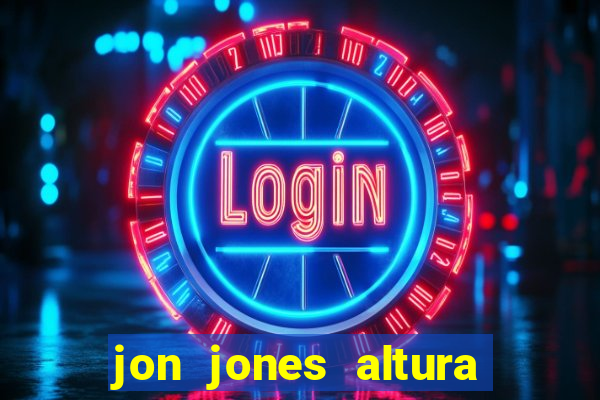 jon jones altura é peso