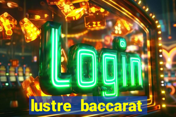 lustre baccarat mais caro