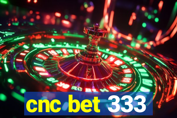 cnc bet 333