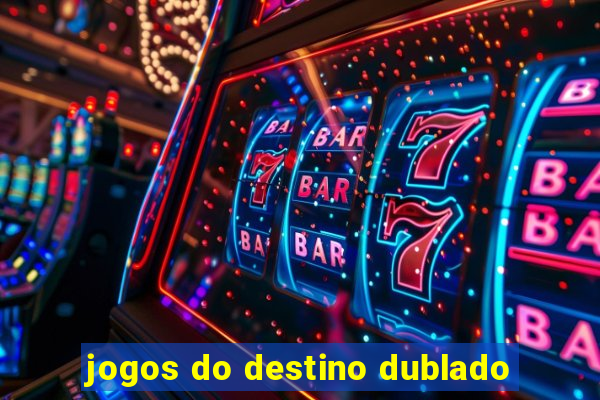 jogos do destino dublado