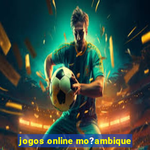 jogos online mo?ambique