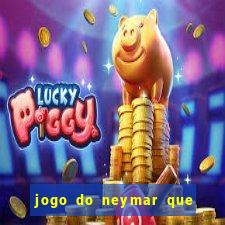 jogo do neymar que da dinheiro