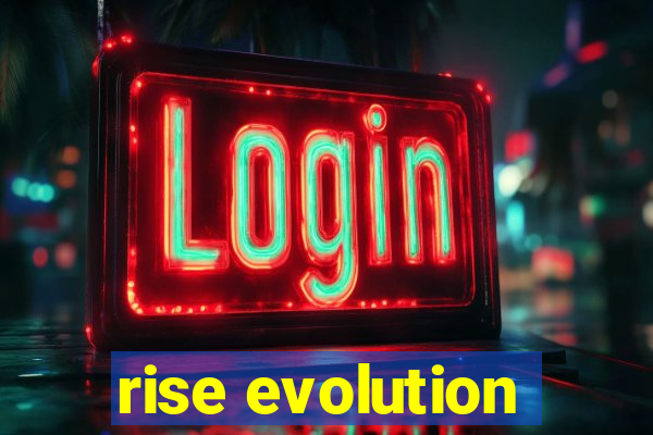 rise evolution