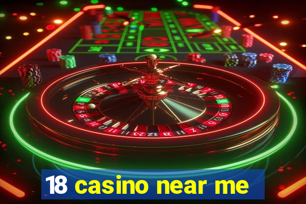 18 casino near me