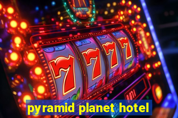 pyramid planet hotel