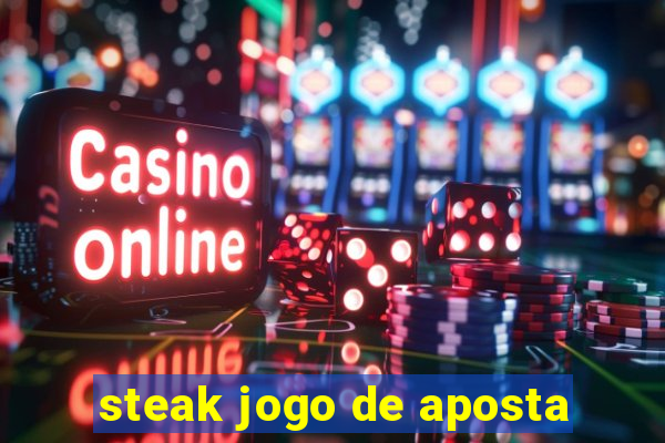 steak jogo de aposta